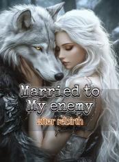 Married to My Enemy After Rebirth