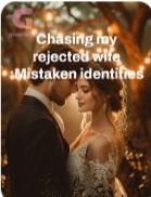 Chasing my rejected wife:mistaken identities