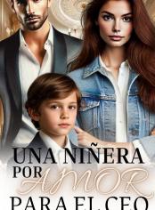 UNA NIÑERA POR AMOR PARA EL CEO 