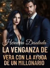 Heredera Desatada – La Venganza de Vera con la Ayuda de un Millonario