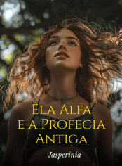 Ela Alfa e a Profecia Antiga