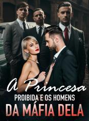 A Princesa Proibida e os Homens da Máfia Dela