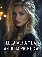 Ella Alfa y la antigua profecía