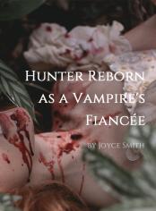 Hunter Reborn as a Vampire's Fiancée
