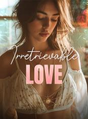 Irretrievable Love