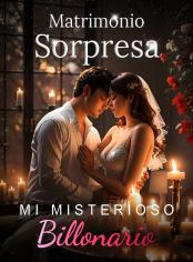 Matrimonio Sorpresa: Mi Misterioso Billonario