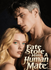 Fate Stole Him a Human Mate