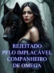 Rejeitado Pelo Implacável Companheiro De Omega