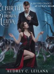 Rebirth of The Broken Luna: A Second Chance at Luna's Heart