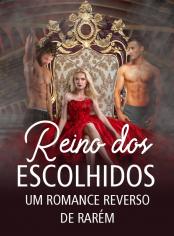 Reino dos Escolhidos: Um Romance Reverso de Rarém