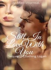 Still in love with  you (Loathing  Logan book 2)