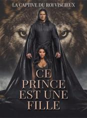 Ce Prince est une Fille: La Captive du Roi Viscieux