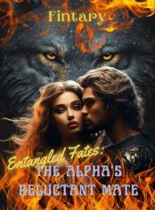 Entangled Fates:The Alpha's Reluctant Mate