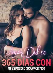 Amor Dulce: 365 Días con Mi Esposo Discapacitado