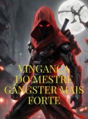 Vingança do Mestre Gângster Mais Forte