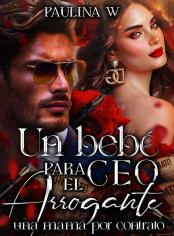 UN BEBÉ PARA EL CEO ARROGANTE: una mamá por contrato.