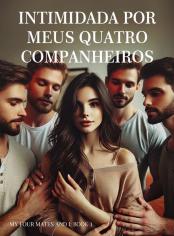 Intimidada por Meus Quatro Companheiros
