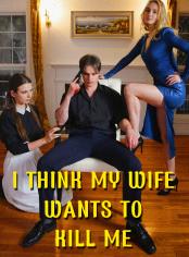 I Think My Wife Wants To Kill Me