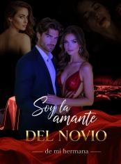 Soy la amante del novio de mi hermana 