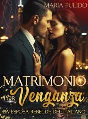 MATRIMONIO POR VENGANZA (La esposa rebelde del Italiano)