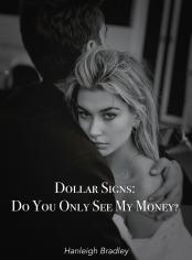 Dollar Signs: Do You Only See My Money?