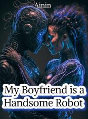 My Boyfriend is a Handsome Robot