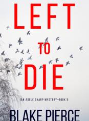 Left To Die (An Adele Sharp Mystery—Book One)