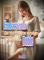 Embarazada de mi mejor amigo y por partida doble