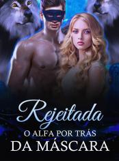 Rejeitada: O Alfa Por Trás Da Máscara