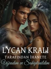 Lycan Kralı Tarafından İhanete Uğradım ve Sahiplenildim
