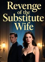 Revenge of the Substitute Wife