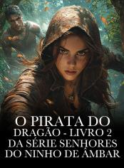 O Pirata do Dragão - Livro 2 da Série Senhores do Ninho de Âmbar