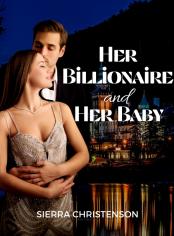 Her Billionaire and Her Baby