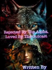 Rejected By The Alpha, Loved By The Outcast