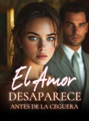El Amor Desaparece Antes de la Ceguera