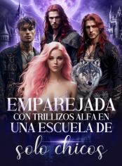 Emparejada con trillizos alfa en una escuela de solo chicos