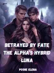 Betrayed By Fate, The Alpha’s Hybrid Luna