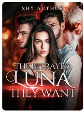 The betrayed Luna they want (the Luna series book one)