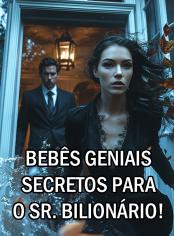 BEBÊS GENIAIS SECRETOS PARA O SR. BILIONÁRIO!