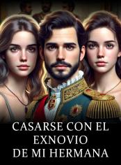 Casarse con el Exnovio de Mi Hermana