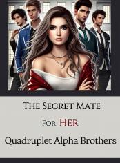 The Secret Mate for Her Quadruplet Alpha Brothers