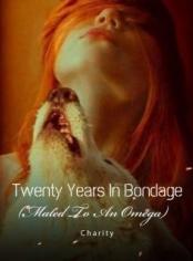 Twenty Years In Bondage (Mated To An Omega)