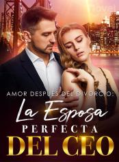 Amor Después del Divorcio: La Esposa Perfecta del CEO