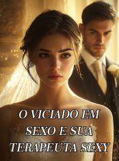 O Viciado em Sexo e Sua Terapeuta Sexy