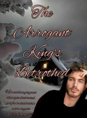 The Arrogant King's  Betrothed
