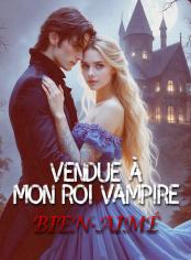 Vendue à mon Roi Vampire Bien-Aimé