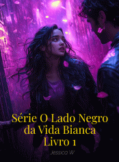 Série O Lado Negro da Vida Bianca Livro 1