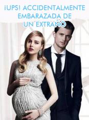 ¡Ups! Accidentalmente Embarazada de un Extraño