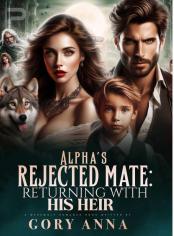 Alpha's Rejected Mate: Returning With His Heir