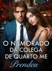 O Namorado da Colega de Quarto me Prendeu